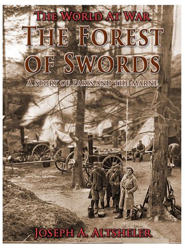 The Forest of Swords / A Story of Paris and the Marne - Joseph A. Altsheler