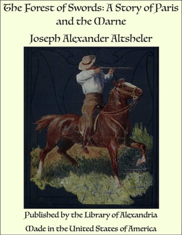 The Forest of Swords: A Story of Paris and the Marne - Joseph Alexander Altsheler