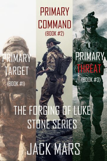 The Forging of Luke Stone Bundle: Primary Target (#1), Primary Command (#2) and Primary Threat (#3) - Jack Mars