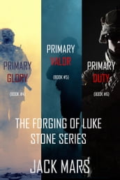 The Forging of Luke Stone Bundle: Primary Glory (#4), Primary Valor (#5) and Primary Duty (#6)