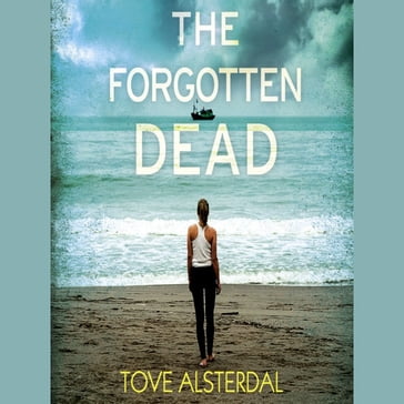 The Forgotten Dead: A dark, twisted, unputdownable thriller - Tove Alsterdal