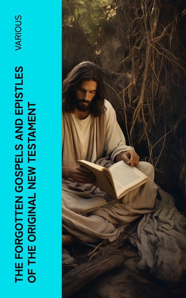 The Forgotten Gospels and Epistles of the Original New Testament - AA.VV. Artisti Vari