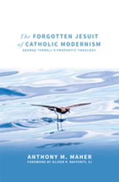 The Forgotten Jesuit of Catholic Modernism: George Tyrrell s Prophetic Theology