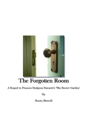 The Forgotten Room: A Sequel to Frances Hodgson Burnett s  The Secret Garden 