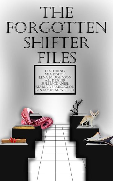 The Forgotten Shifter Files - A.L. Kessler - Mia Bishop - Lena M. Johnson - Juli McDaniel - Maria Vermisoglou - Benjamin M. Weilert