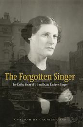 The Forgotten Singer: The Exiled Sister of I. J. and Isaac Bashevis Singer