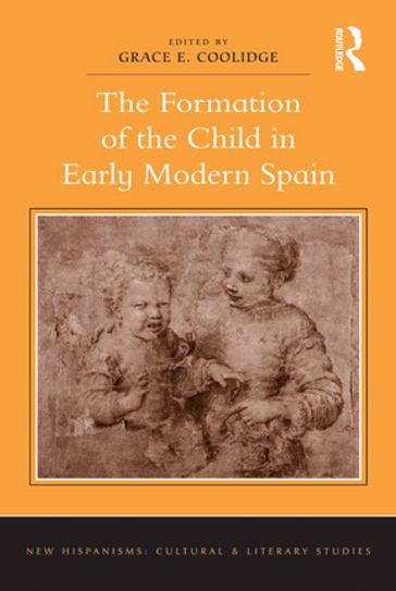 The Formation of the Child in Early Modern Spain - Grace E. Coolidge