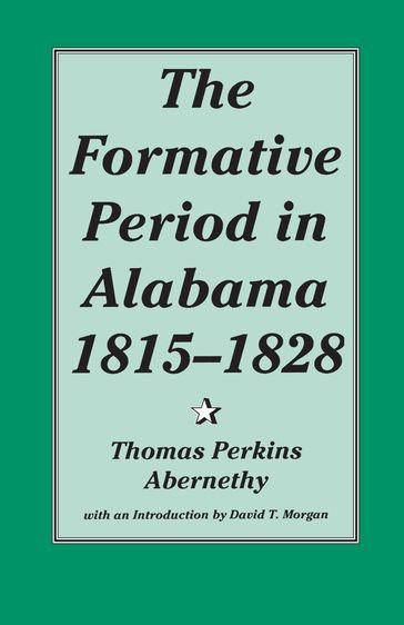 The Formative Period in Alabama, 1815-1828 - Thomas Perkins Abernethy