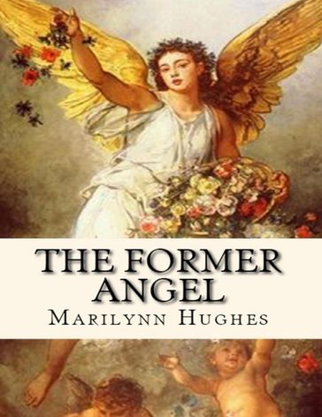 The Former Angel: A Children's Tale - Marilynn Hughes