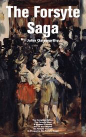 The Forsyte Saga - The Complete Edition: The Forsyte Saga + A Modern Comedy + End of the Chapter + On Forsyte  Change (A Prequel to The Forsyte Saga)