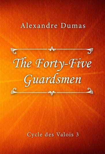 The Forty-Five Guardsmen - Alexandre Dumas