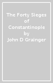 The Forty Sieges of Constantinople