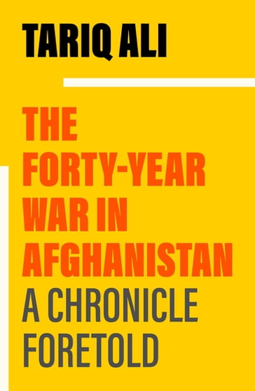 The Forty-Year War in Afghanistan - Ali Tariq