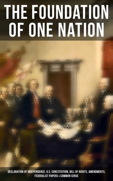 The Foundation of one Nation - Thomas Paine - Alexander Hamilton - James Madison - John Jay