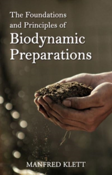 The Foundations and Principles of Biodynamic Preparations - Dr Manfred Klett