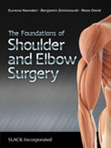 The Foundations of Shoulder and Elbow Surgery - Benjamin Zmistowski - Reza Omid - Surena Namdari