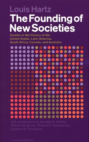 The Founding of New Societies - Kenneth D. McRae - Leonard M. Thompson - Louis Hartz - Richard M. Morse - Richard N. Rosecrance