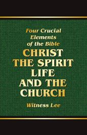 The Four Crucial Elements of the Bible -- Christ, the Spirit, Life, and the Church
