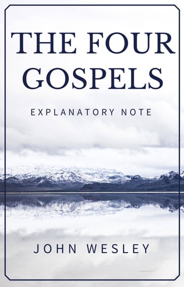 The Four Gospels - John Wesley's Explanatory Note - John Wesley