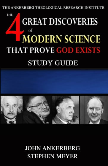 The Four Great Discoveries of Modern Science That Prove God Exists - John Ankerberg - Stephen Meyer