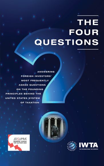 The Four Questions: Answering Foreign Investors' Most Frequently Asked Questions on the Founding Principles behind the United States System of Taxation - Jack Brister EA - MBA - TEP