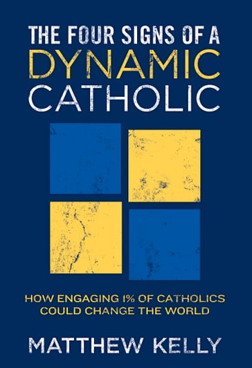 The Four Signs of A Dynamic Catholic - Matthew Kelly