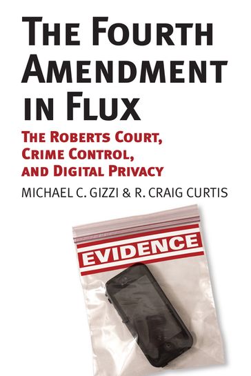 The Fourth Amendment in Flux - Michael C. Gizzi - R. Craig Curtis