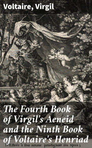 The Fourth Book of Virgil's Aeneid and the Ninth Book of Voltaire's Henriad - Virgil - Voltaire