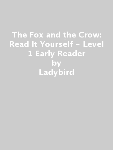 The Fox and the Crow: Read It Yourself - Level 1 Early Reader - Ladybird