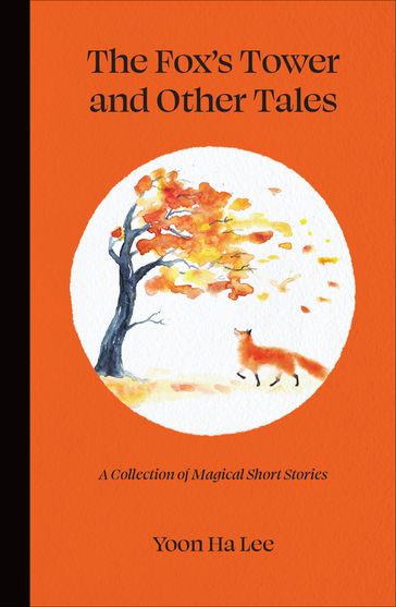 The Fox's Tower and Other Tales - Yoon Ha Lee