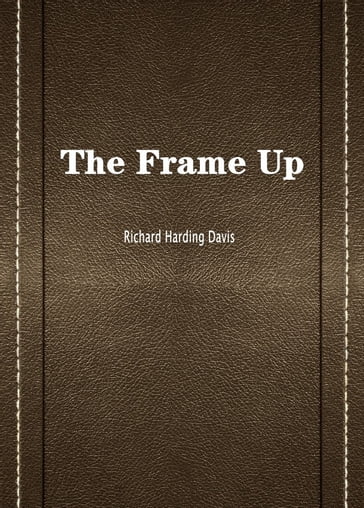 The Frame Up - Richard Harding Davis