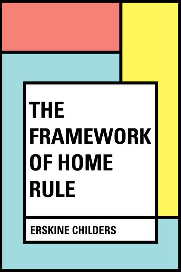 The Framework of Home Rule - Erskine Childers