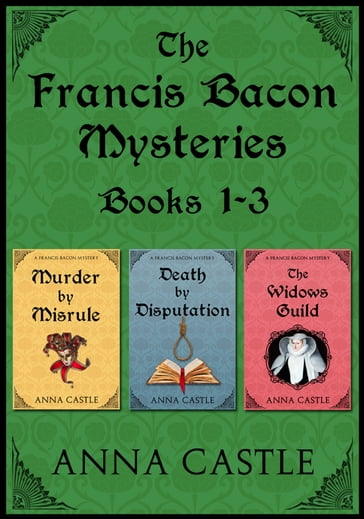 The Francis Bacon Mysteries: Books 1-3 - Anna Castle