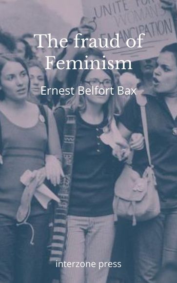 The Fraud of Feminism - Ernest Belfort Bax