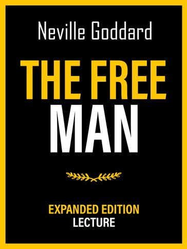 The Free Man - Expanded Edition Lecture - Neville Goddard