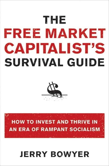 The Free Market Capitalist's Survival Guide - Jerry Bowyer