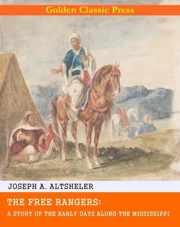 The Free Rangers: A Story of the Early Days Along the Mississippi - Joseph A. Altsheler