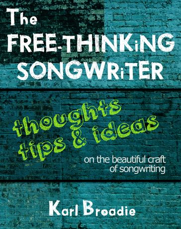 The Free-Thinking Songwriter - Karl Broadie