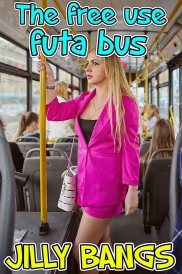 The Free Use Futa Bus - Jilly Bangs