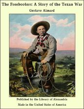 The Freebooters: A Story of the Texan War