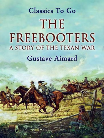 The Freebooters: A Story of the Texan War - Gustave Aimard