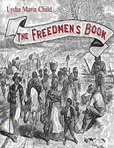 The Freedmen's Book - Lydia Maria Child