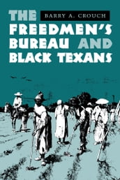 The Freedmen s Bureau and Black Texans