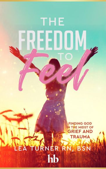 The Freedom To Feel - Lea Turner