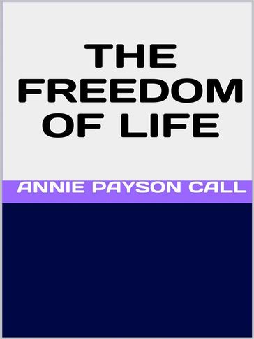 The Freedom of Life - Annie Payson Call