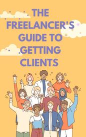 The Freelancer s Guide to Getting Clients