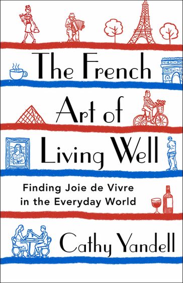 The French Art of Living Well - Cathy Yandell