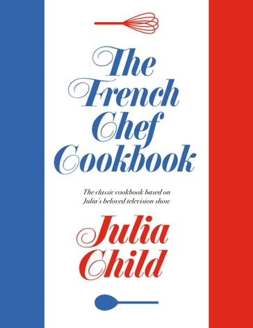 The French Chef Cookbook - Julia Child