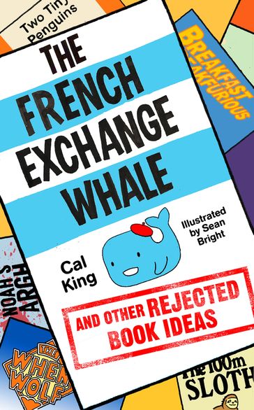 The French Exchange Whale and Other Rejected Book Ideas - Cal King