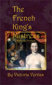 The French King s Mistress: Diane de Portiers